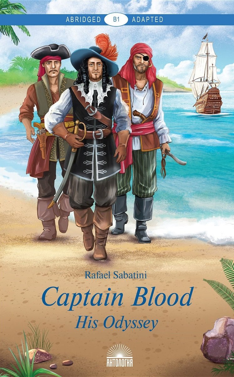 

Captain Blood. His Odyssey / Одиссея капитана Блада. Адаптированная книга для чтения на английском языке. Уровень В1