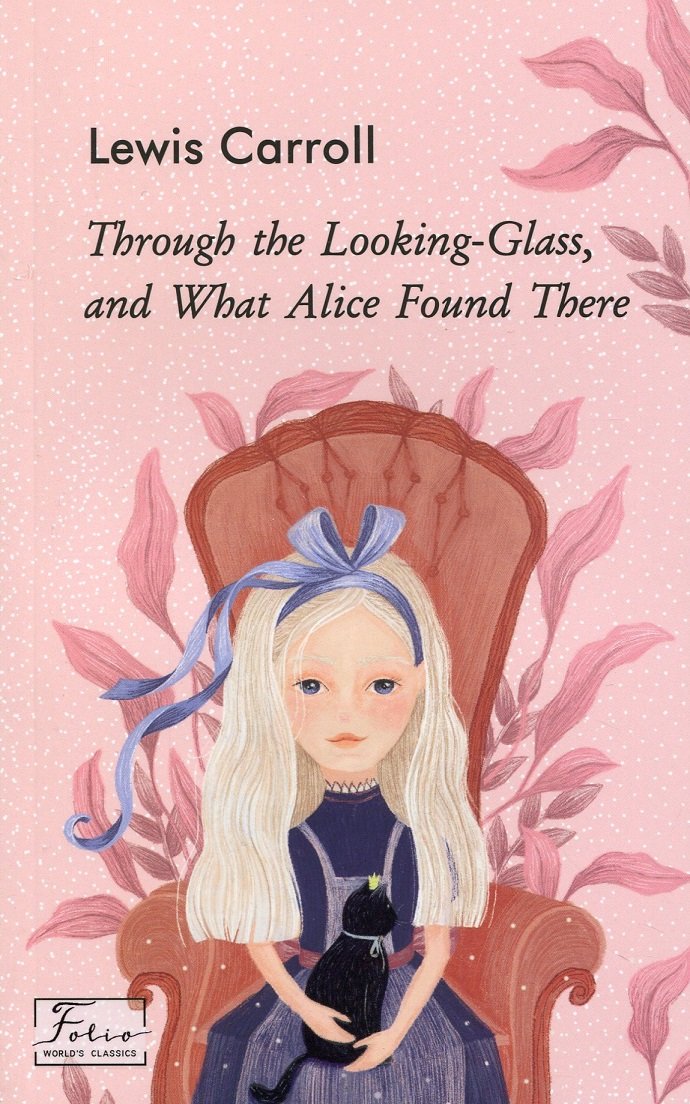 

Lewis Carroll: Through the Looking-Glass, and What Alice Found There